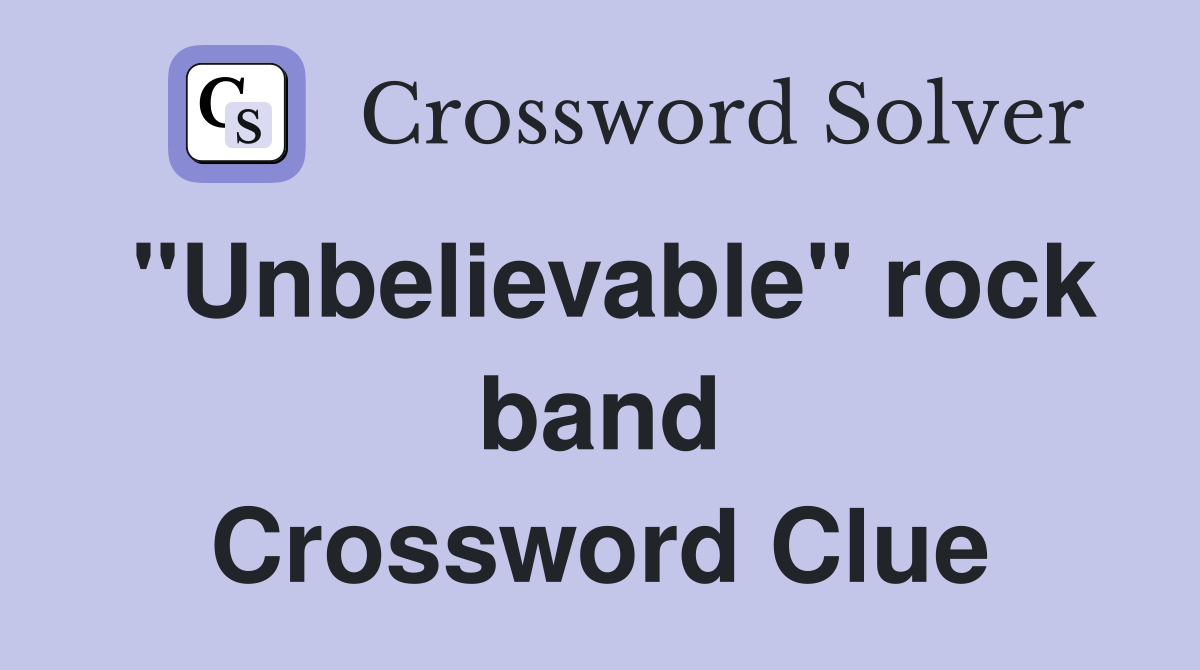 "Unbelievable" rock band Crossword Clue