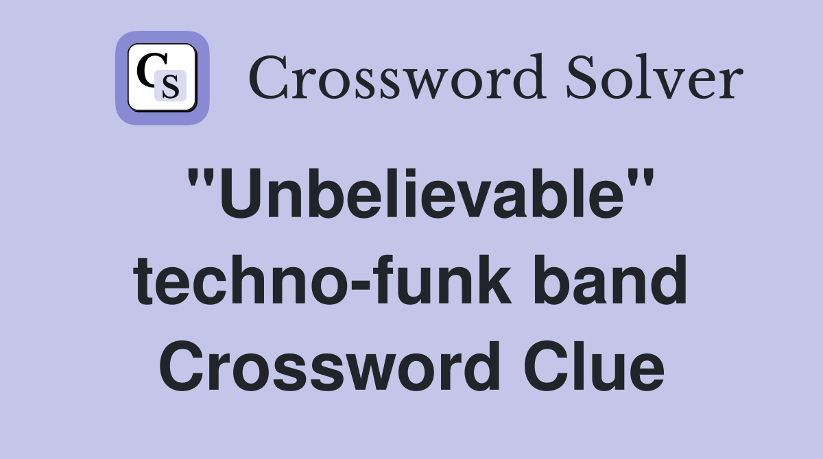 "Unbelievable" techno-funk band Crossword Clue