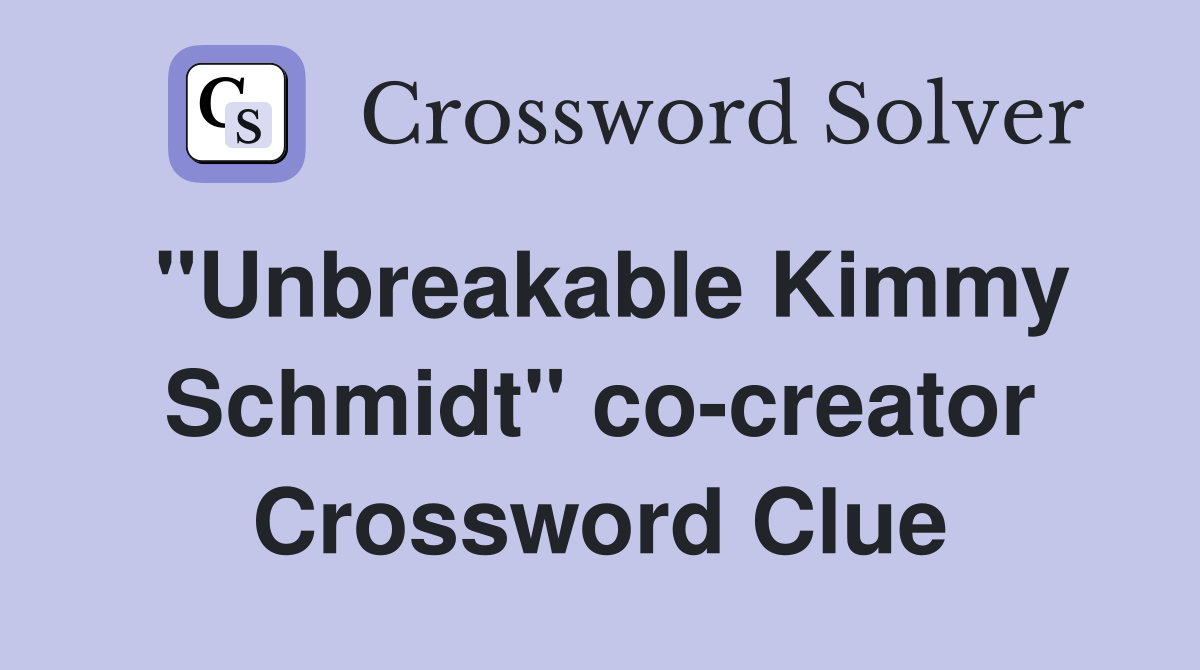 "Unbreakable Kimmy Schmidt" co-creator Crossword Clue