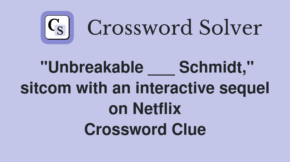 "Unbreakable ___ Schmidt," sitcom with an interactive sequel on Netflix Crossword Clue