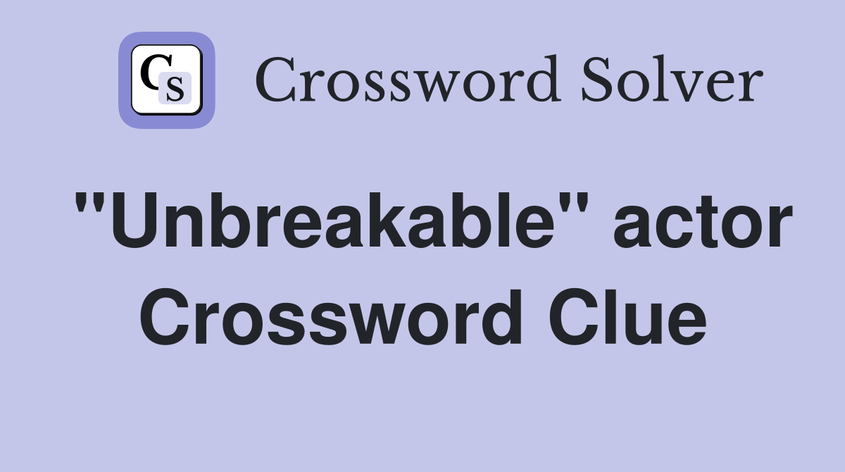 "Unbreakable" actor Crossword Clue