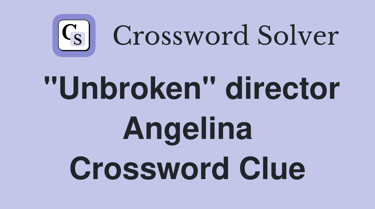 "Unbroken" director Angelina Crossword Clue