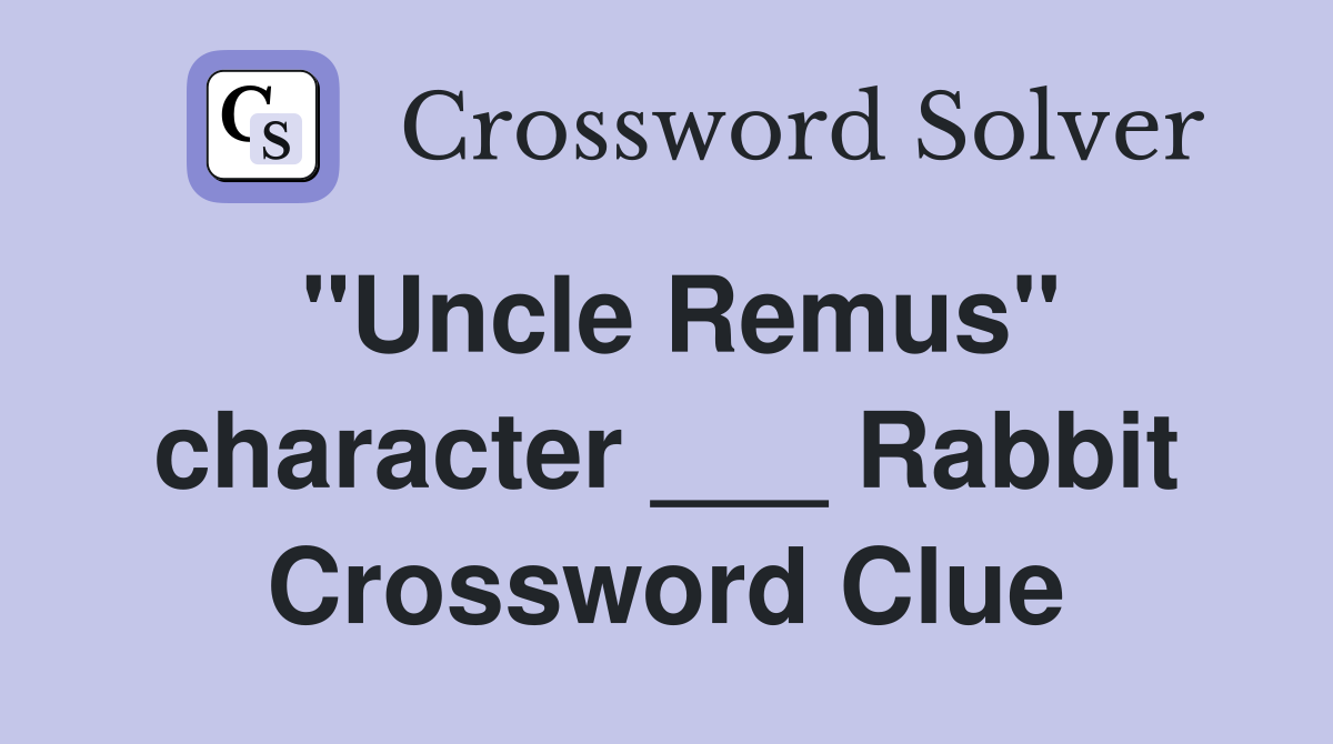 "Uncle Remus" character ___ Rabbit Crossword Clue