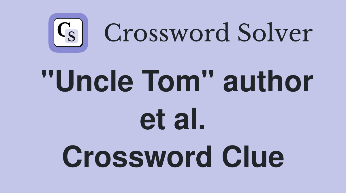 "Uncle Tom" author et al. Crossword Clue