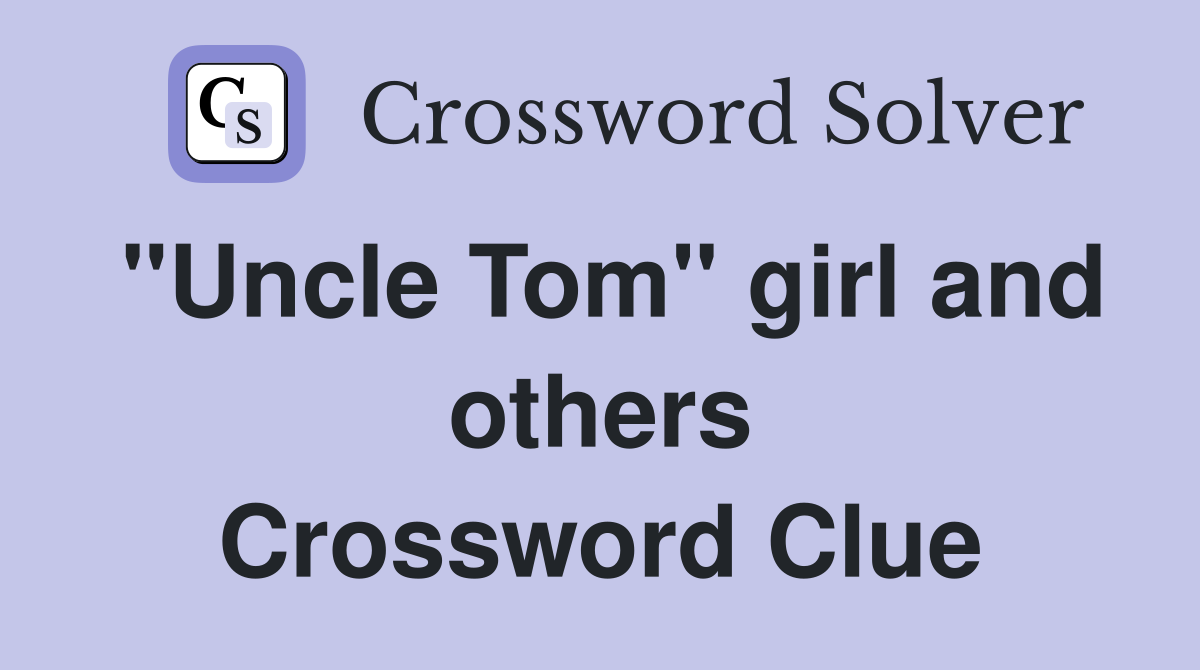 "Uncle Tom" girl and others Crossword Clue