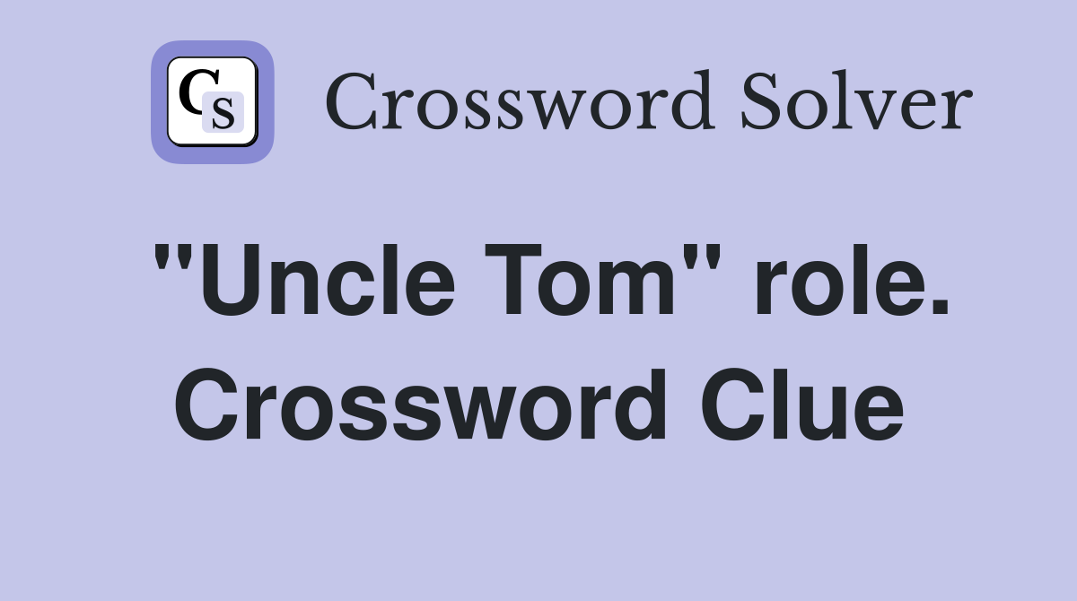 "Uncle Tom" role. Crossword Clue
