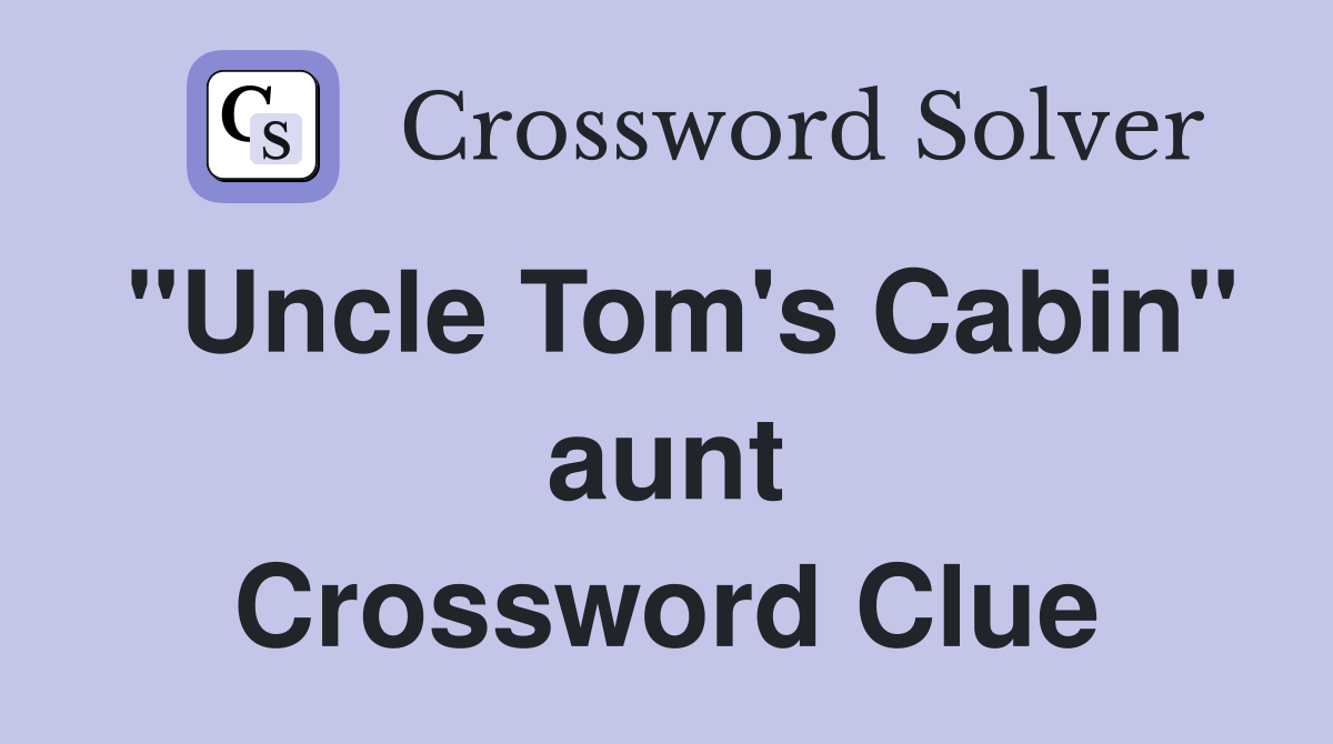 "Uncle Tom's Cabin" aunt Crossword Clue