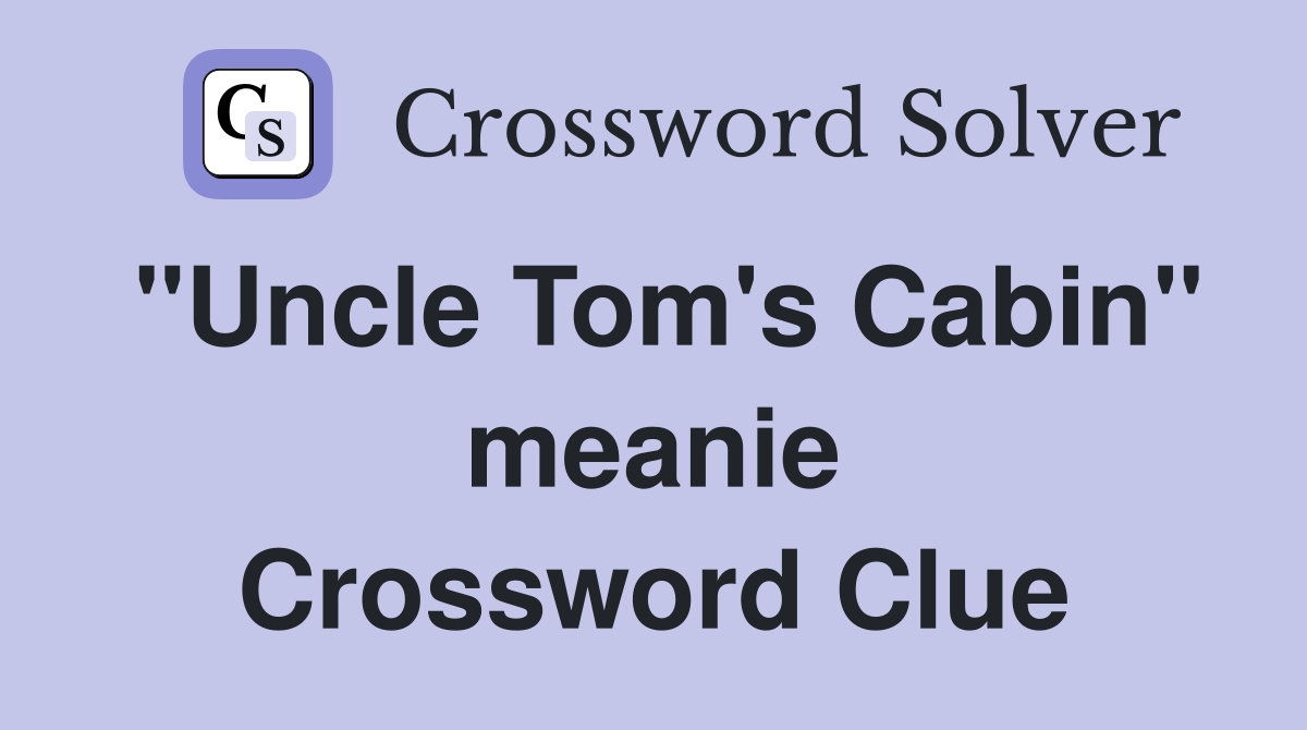 "Uncle Tom's Cabin" meanie Crossword Clue
