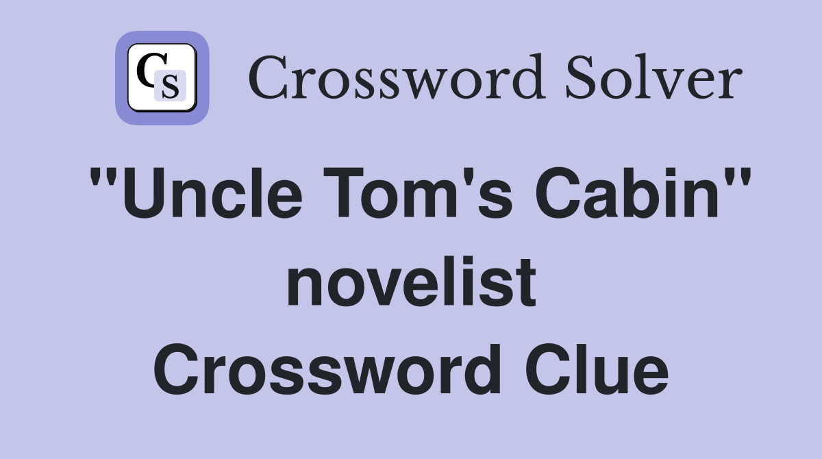 "Uncle Tom's Cabin" novelist Crossword Clue