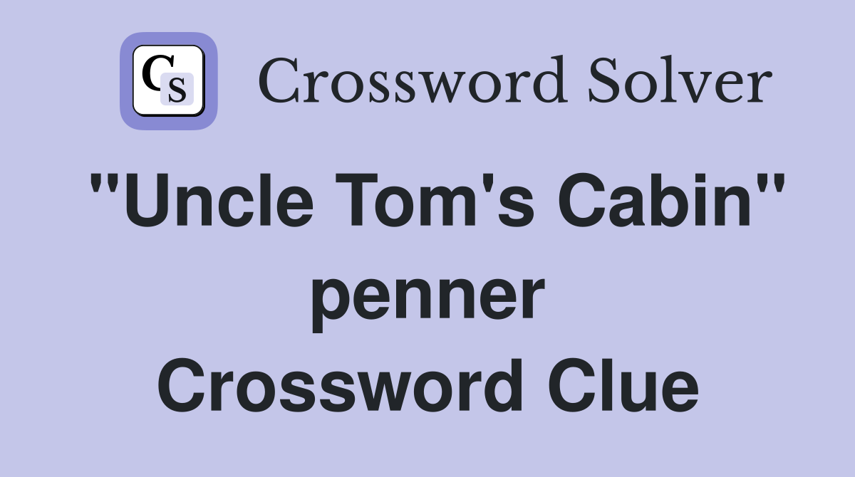 "Uncle Tom's Cabin" penner Crossword Clue