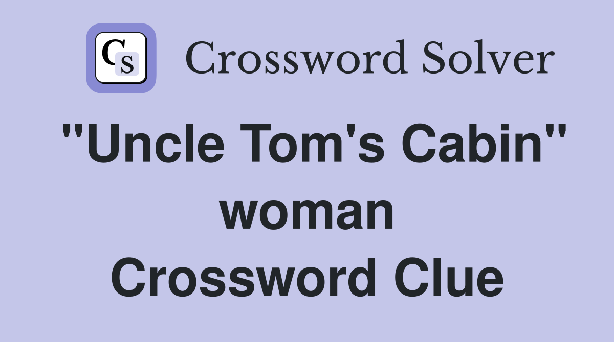 "Uncle Tom's Cabin" woman Crossword Clue