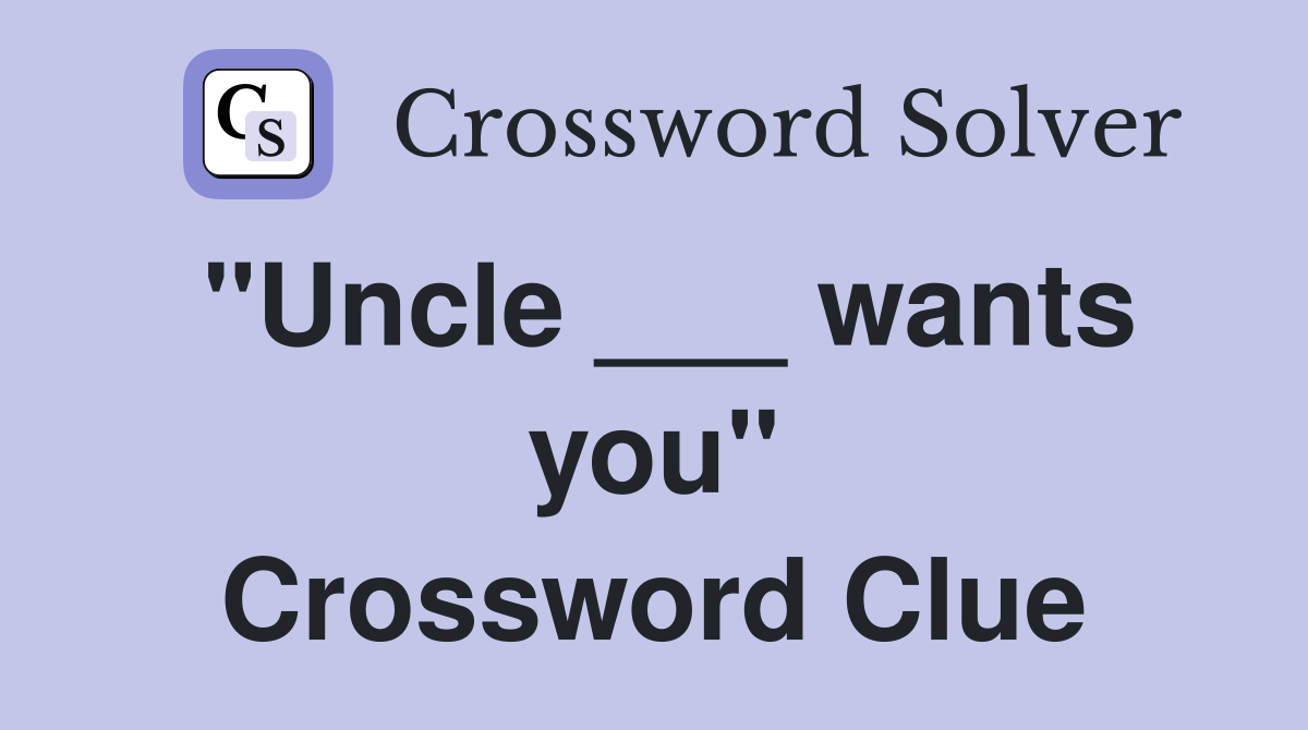 "Uncle ___ wants you" Crossword Clue