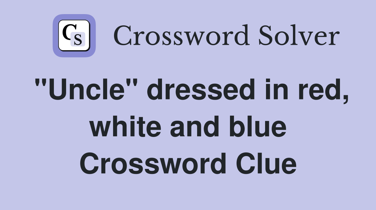 "Uncle" dressed in red, white and blue Crossword Clue