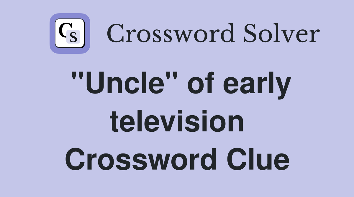 "Uncle" of early television Crossword Clue