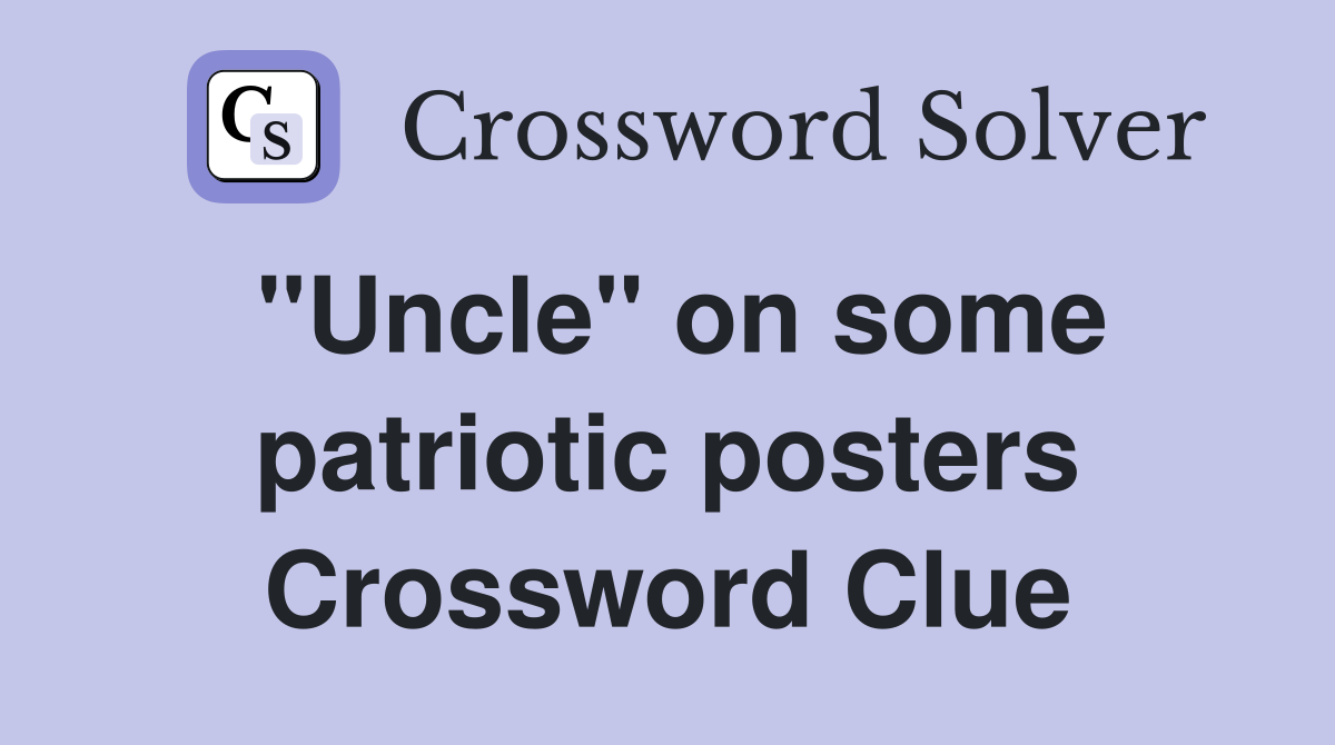"Uncle" on some patriotic posters Crossword Clue