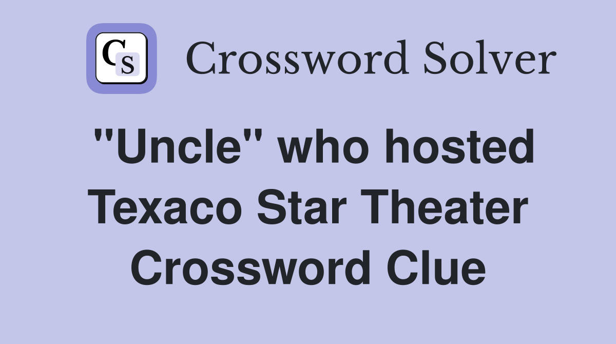 "Uncle" who hosted Texaco Star Theater Crossword Clue