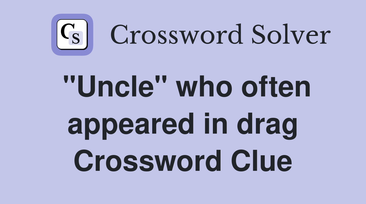 "Uncle" who often appeared in drag Crossword Clue