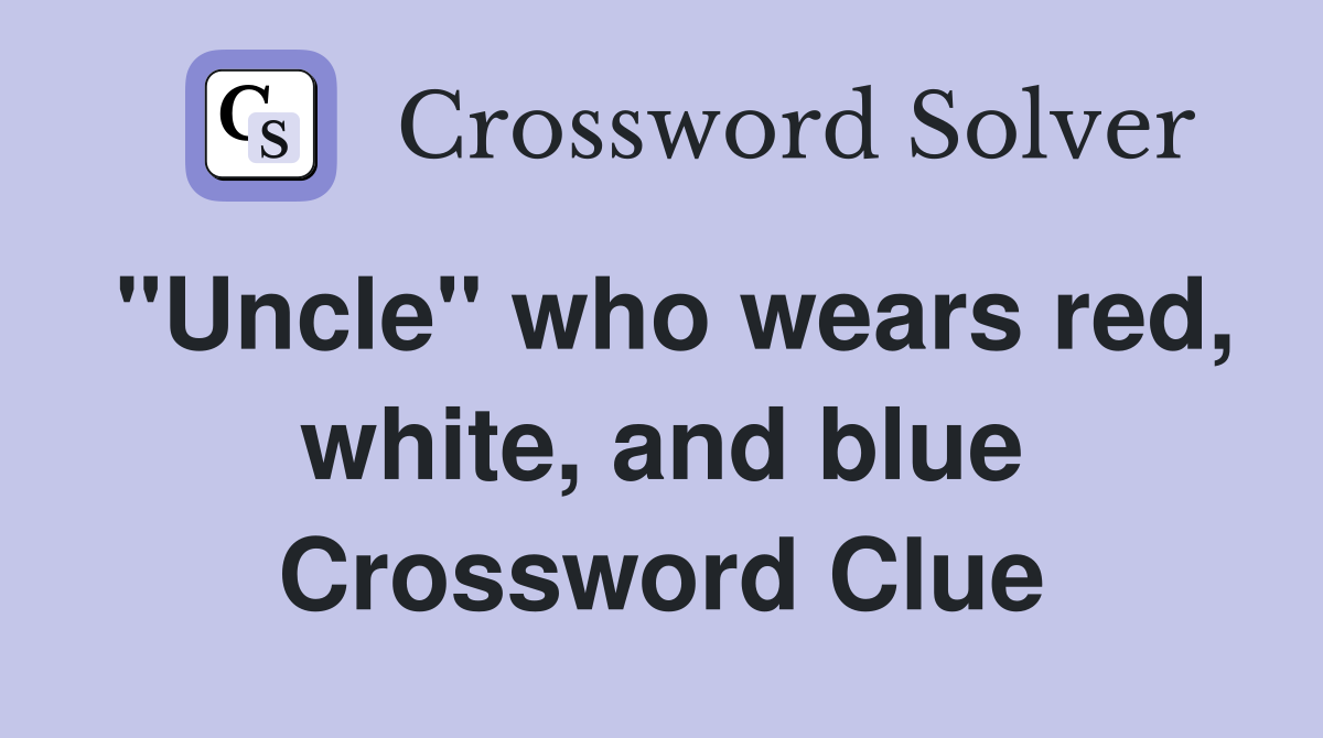 "Uncle" who wears red, white, and blue Crossword Clue