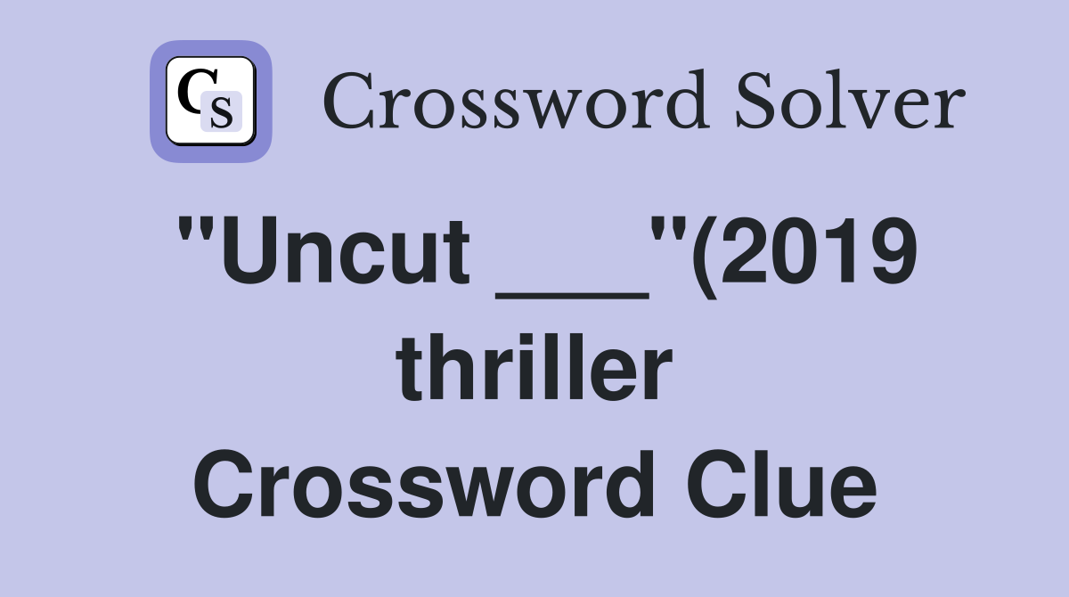 quot Uncut quot (2019 thriller) Crossword Clue Answers Crossword Solver quot Uncut quot (2019 thriller) Crossword Clue Answers Crossword Solver