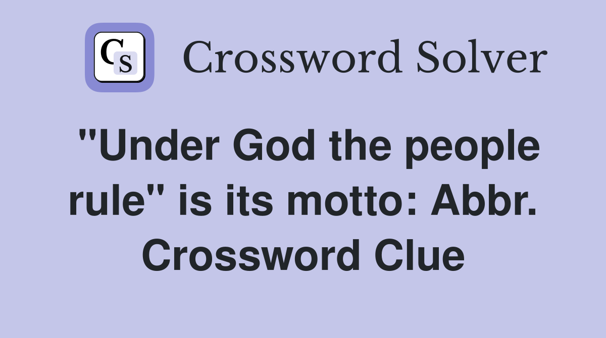 "Under God the people rule" is its motto: Abbr. Crossword Clue