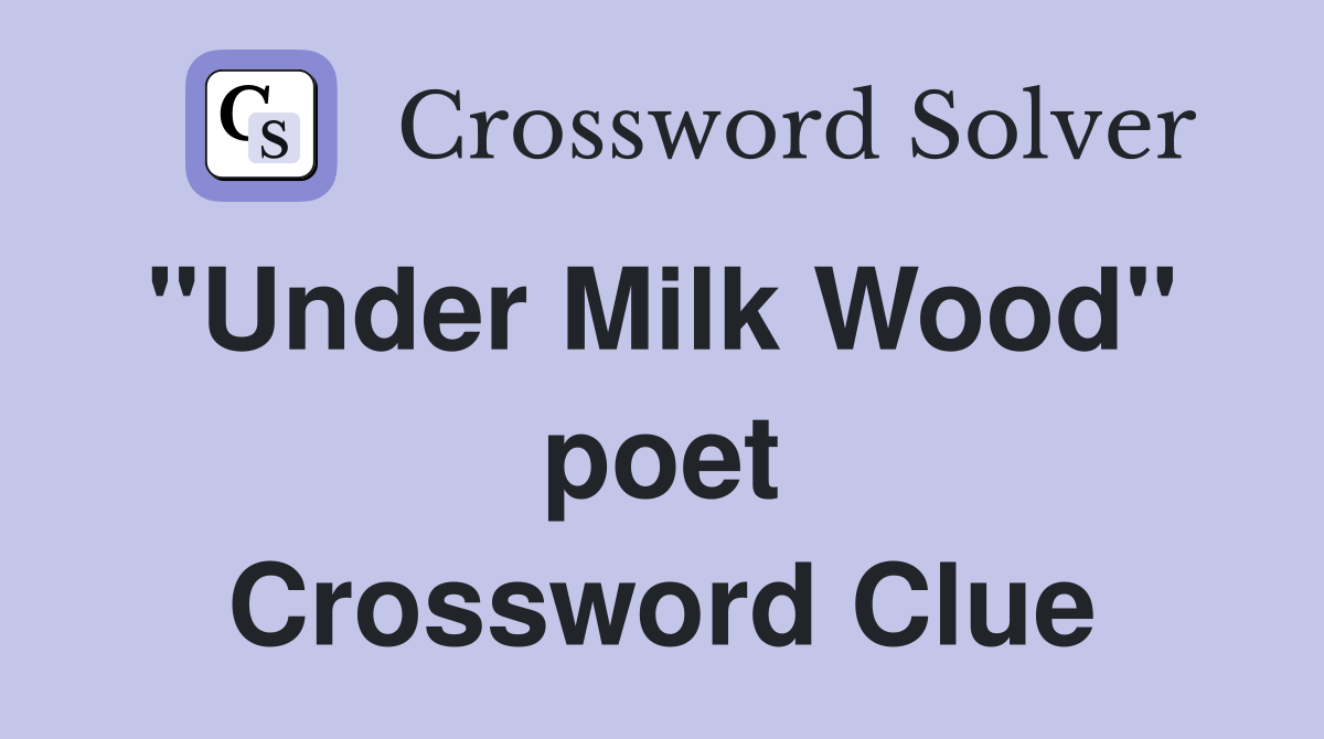 "Under Milk Wood"  poet Crossword Clue