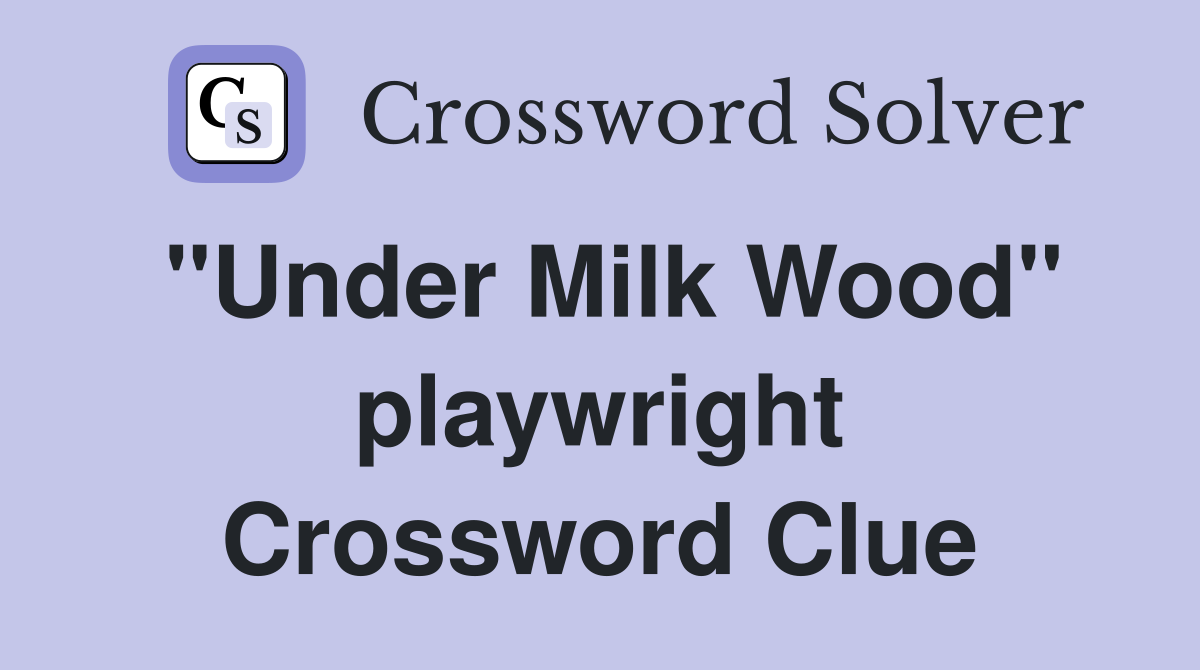 "Under Milk Wood" playwright Crossword Clue