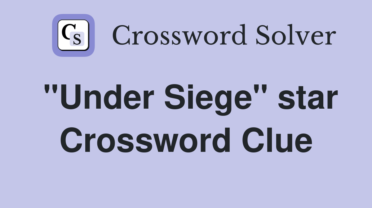 "Under Siege" star Crossword Clue