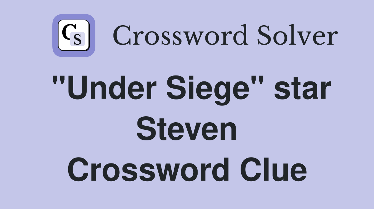 "Under Siege" star Steven Crossword Clue