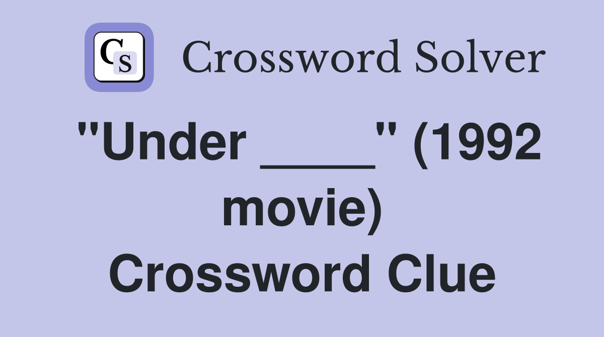 "Under ____" (1992 movie) Crossword Clue
