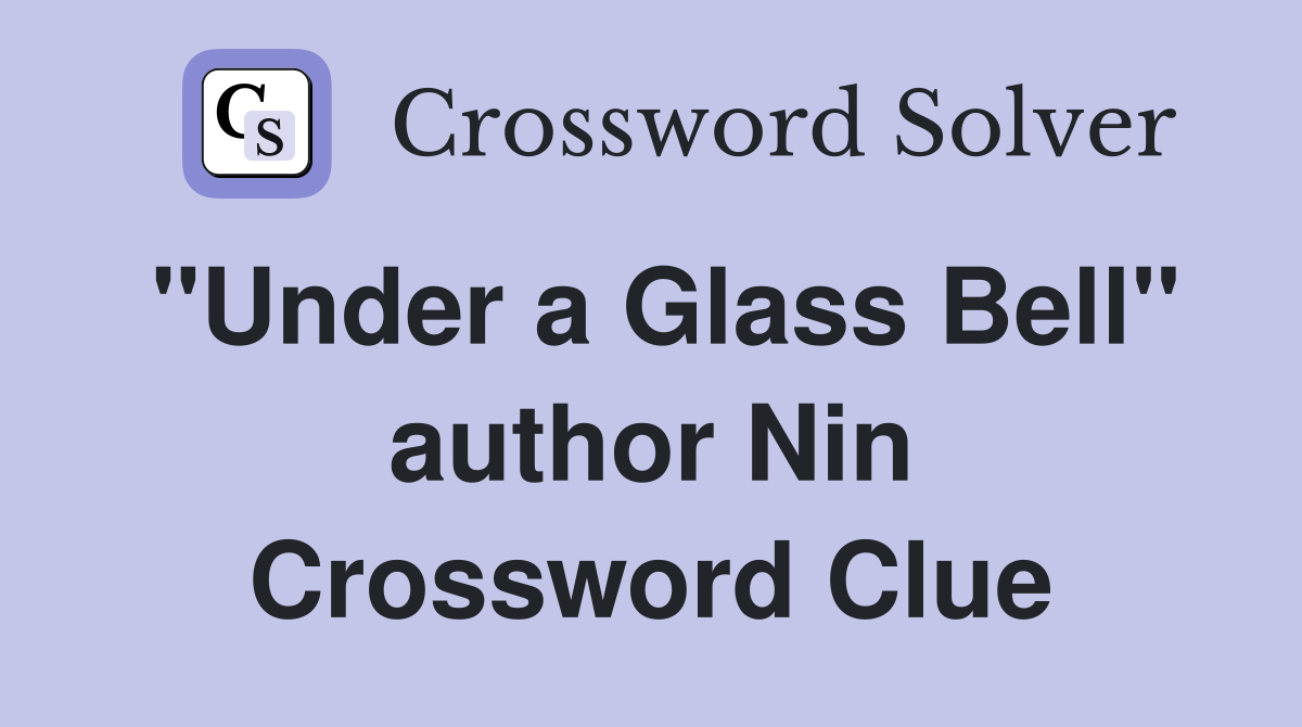 "Under a Glass Bell" author Nin Crossword Clue
