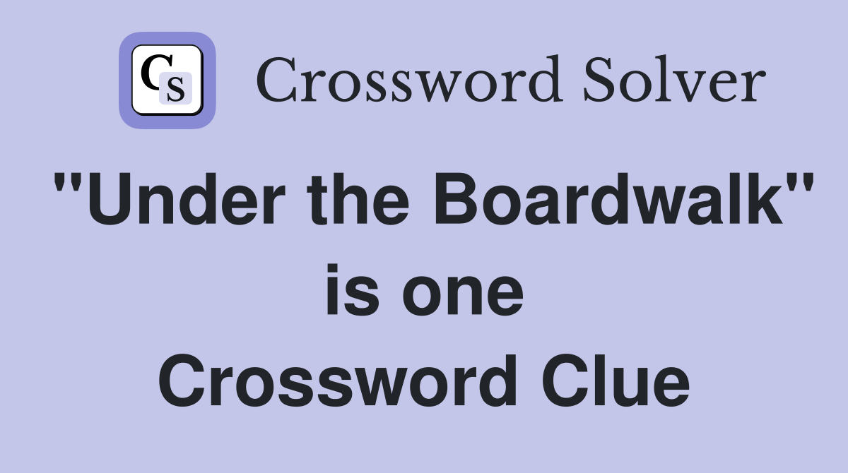 "Under the Boardwalk" is one Crossword Clue