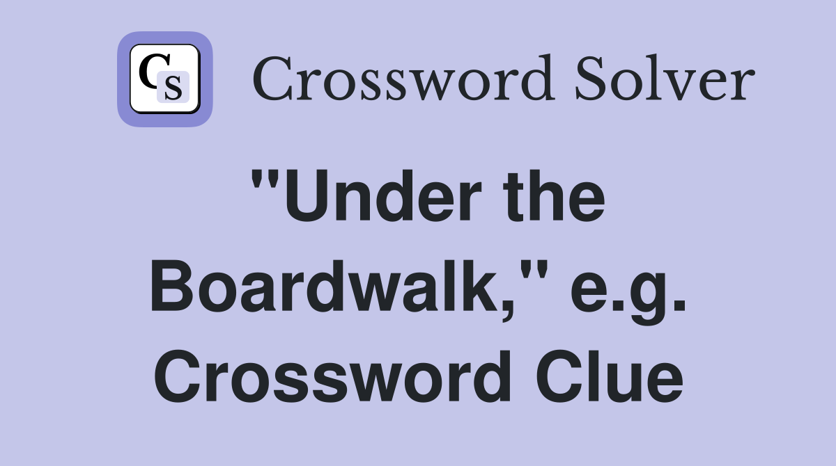 "Under the Boardwalk," e.g. Crossword Clue