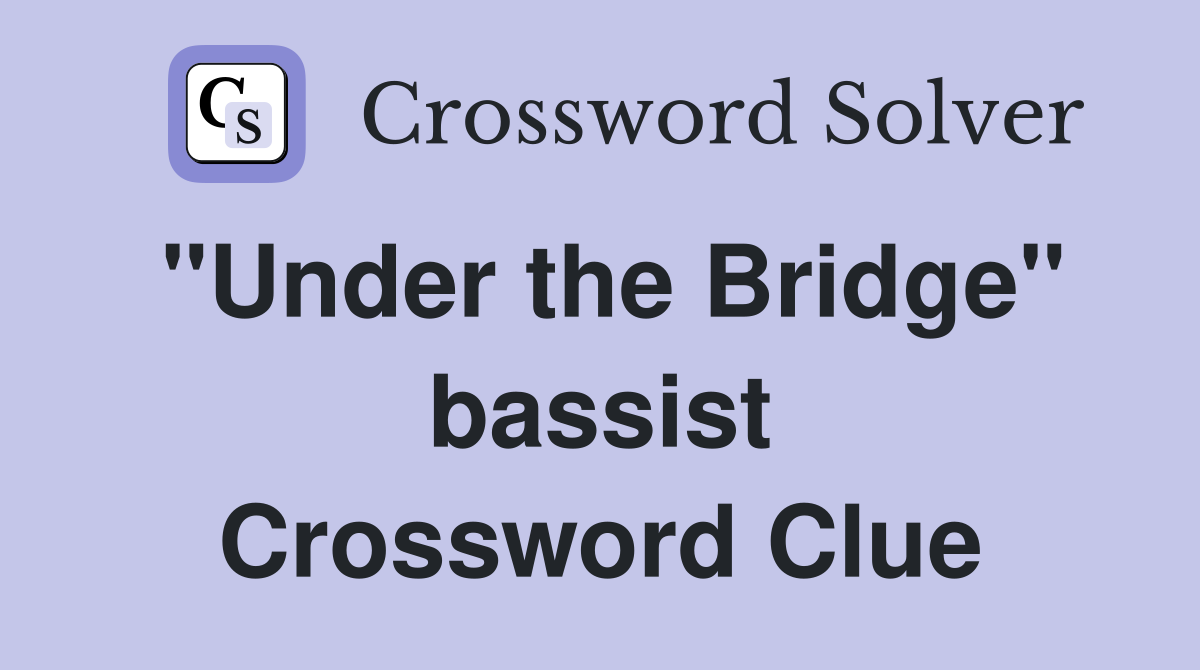 "Under the Bridge" bassist Crossword Clue