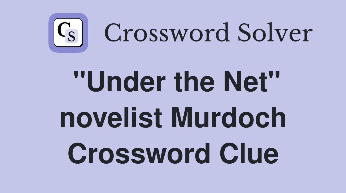 "Under the Net" novelist Murdoch Crossword Clue