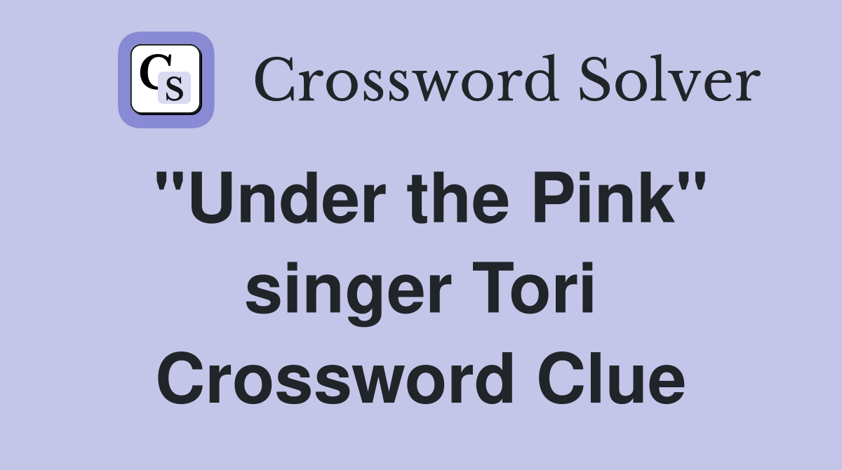 "Under the Pink" singer Tori Crossword Clue
