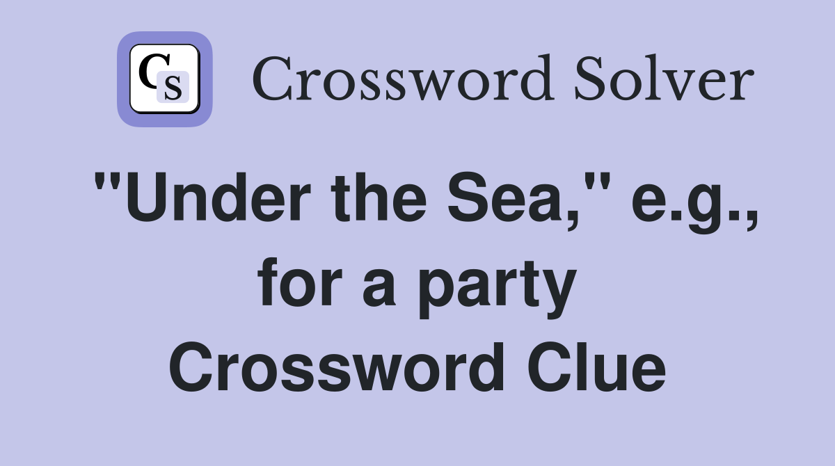 "Under the Sea," e.g., for a party Crossword Clue