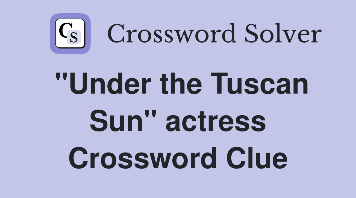 "Under the Tuscan Sun" actress Crossword Clue
