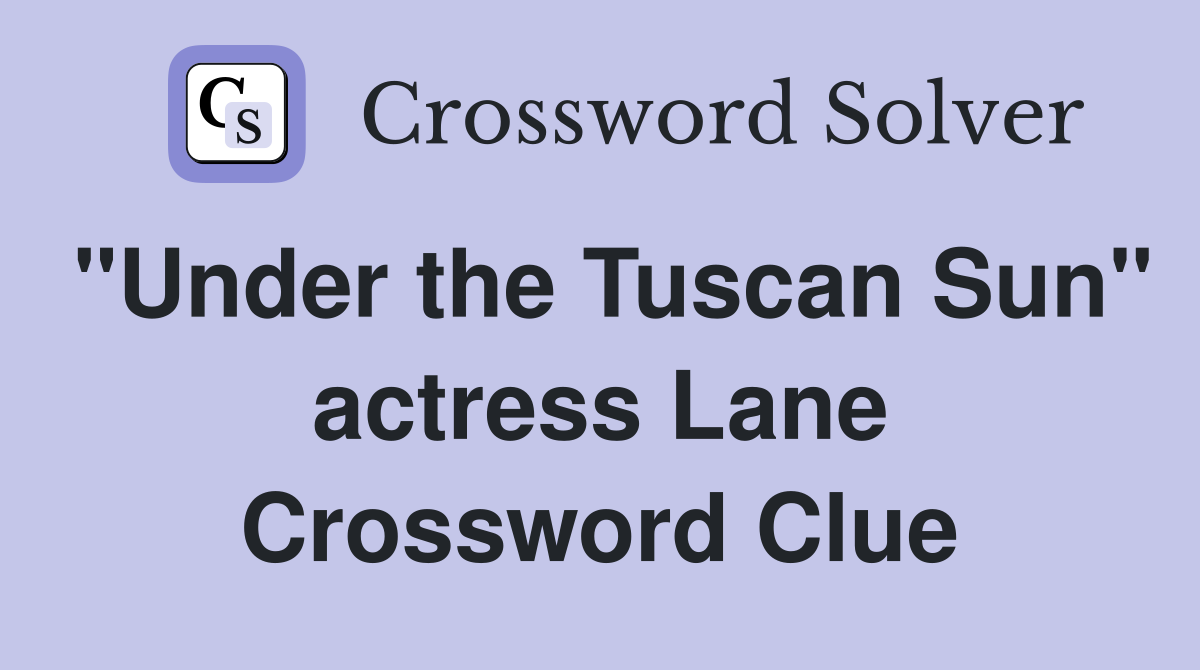 "Under the Tuscan Sun" actress Lane Crossword Clue