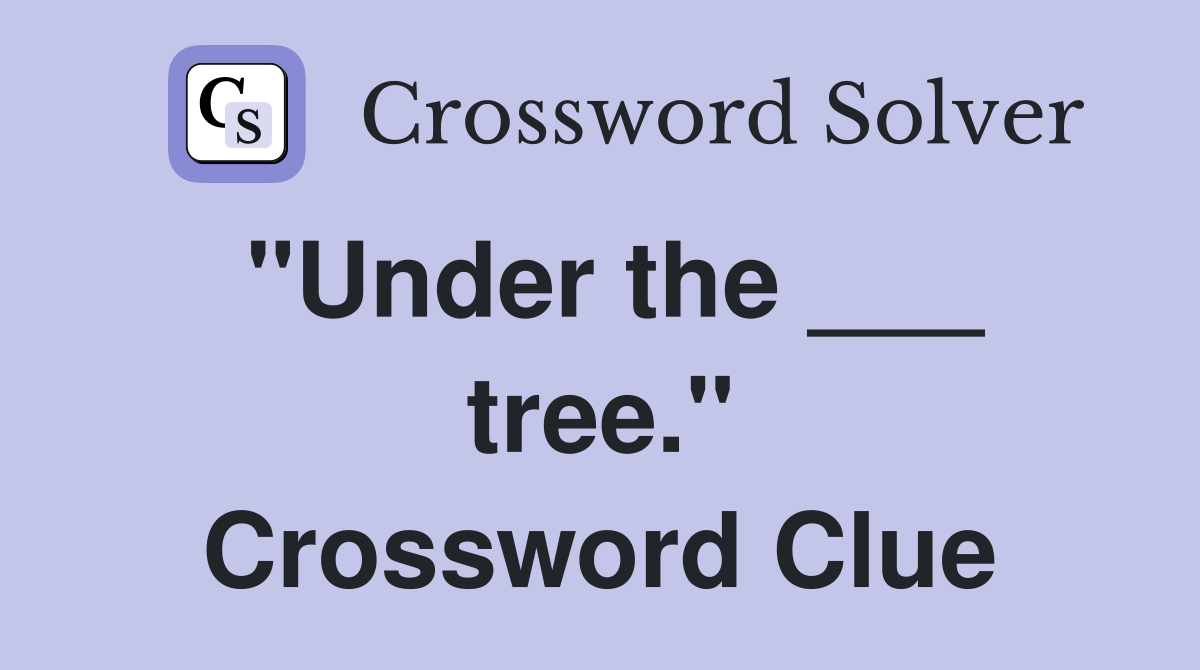 "Under the ___ tree." Crossword Clue