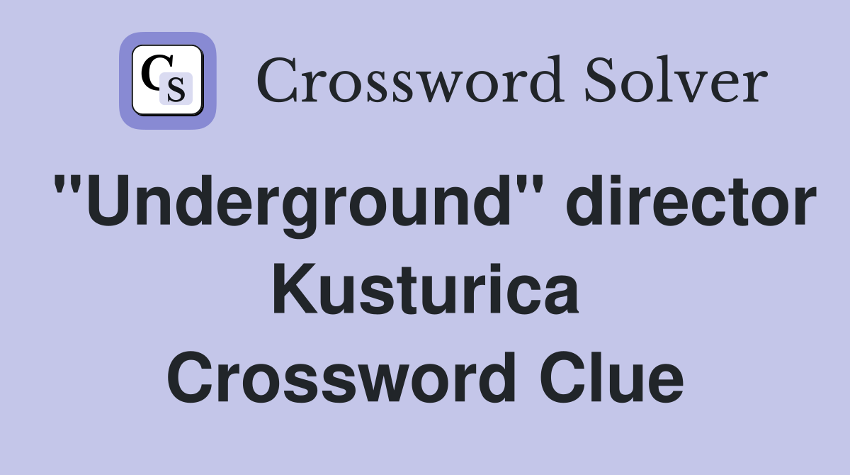 "Underground" director Kusturica Crossword Clue