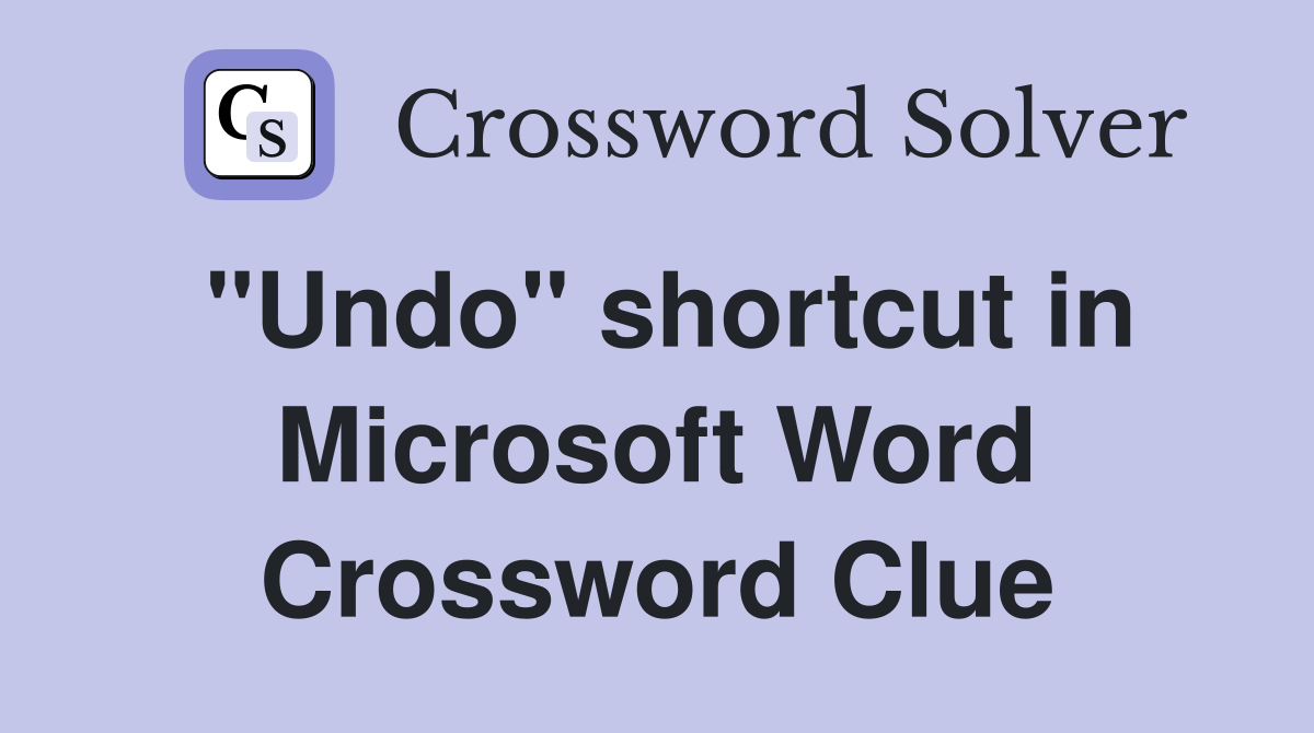 "Undo" shortcut in Microsoft Word Crossword Clue