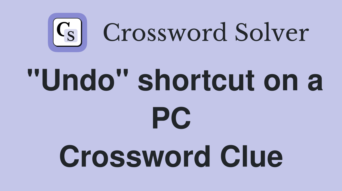 "Undo" shortcut on a PC Crossword Clue