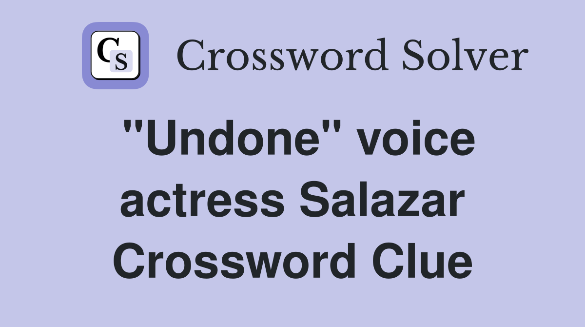 "Undone" voice actress Salazar Crossword Clue