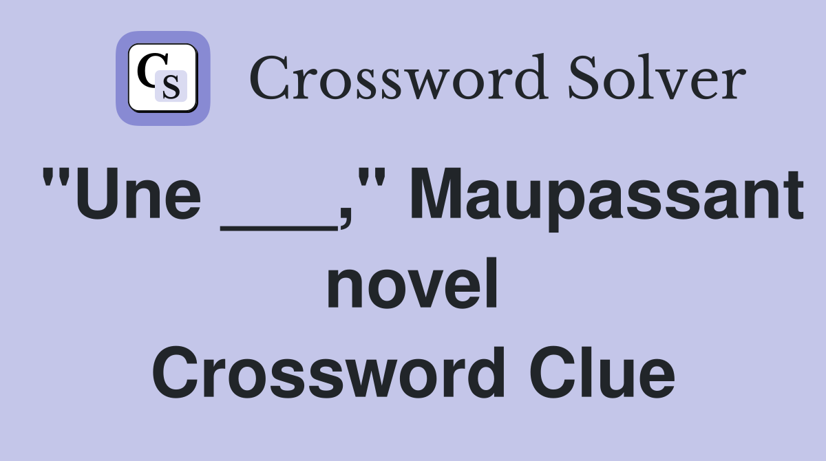 "Une ___," Maupassant novel Crossword Clue