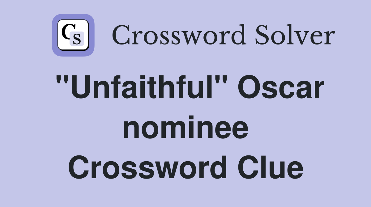 "Unfaithful" Oscar nominee Crossword Clue