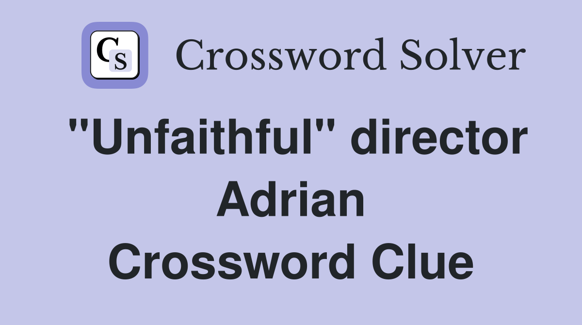 "Unfaithful" director Adrian Crossword Clue