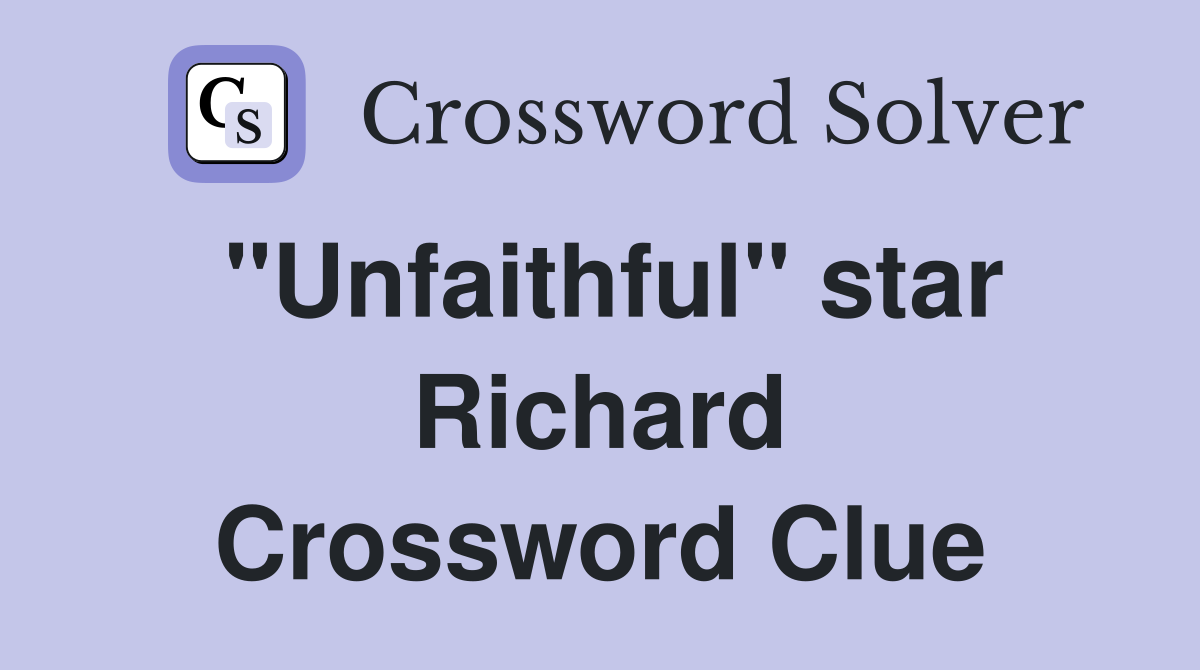 "Unfaithful" star Richard Crossword Clue