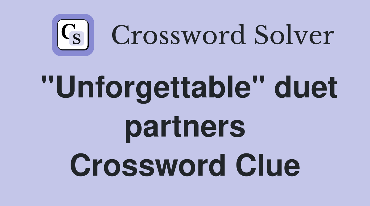 "Unforgettable" duet partners Crossword Clue