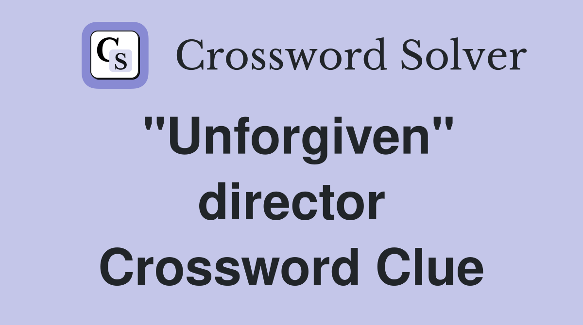 "Unforgiven" director Crossword Clue