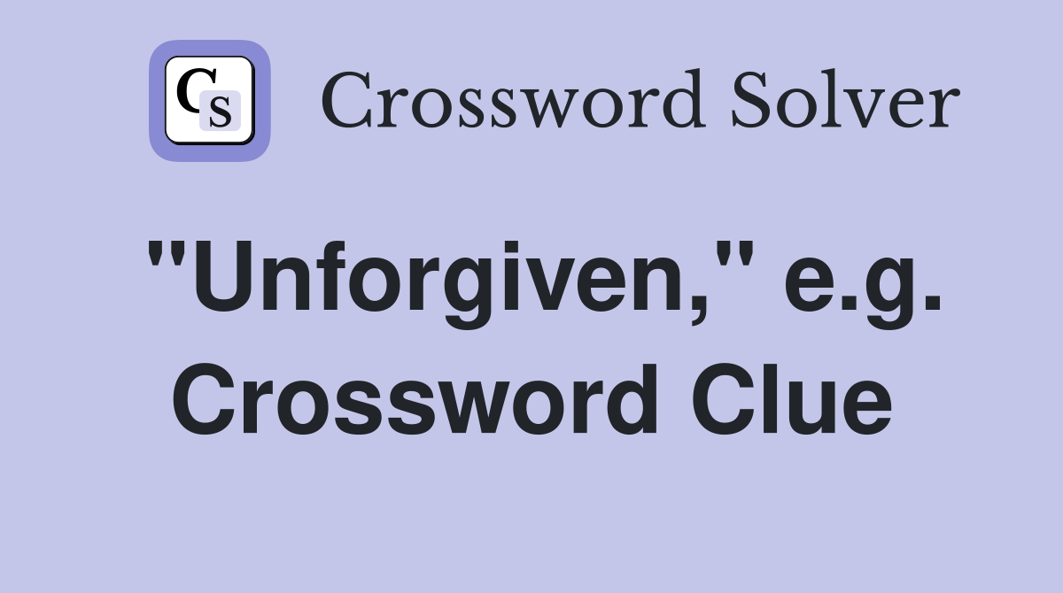 "Unforgiven," e.g. Crossword Clue